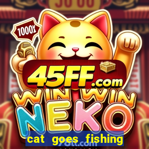 cat goes fishing free download